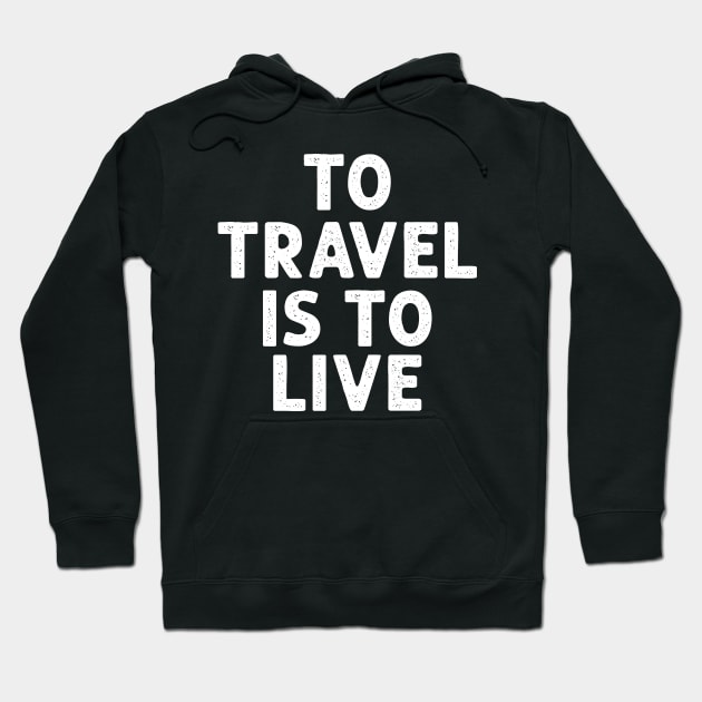 To travel is to live Hoodie by yasserart